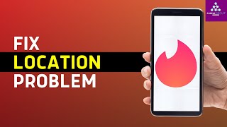 How to Fix and Solve Tinder Location Problem on Any Android Phone