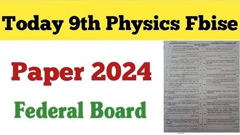 Today Fbise 9th physics paper 2024 federal board class 9th physics paper 2024 fbise class 9 Physics