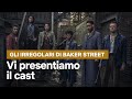 Gli Irregolari di Baker Street | Incontra Il Cast | Netflix