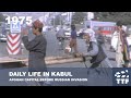 1975 daily life in kabulafghanistan before russian invasion