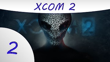 XCom 2 -2- Operation Bone Fire - XCom 2 Gameplay
