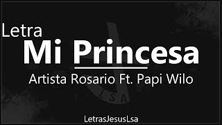 Mi Princesa - Artista Rosario Ft. Papi Wilo | Audio & Letra ♪ ♫ chords