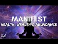 Music To Manifest Good Health, Massive Wealth, Financial Abundance &amp; Prosperity Into Your Life