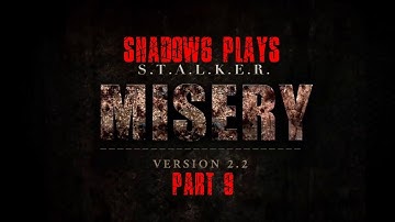 Shadow6 Plays S.T.A.L.K.E.R. Misery Mod 2.2 Part 9