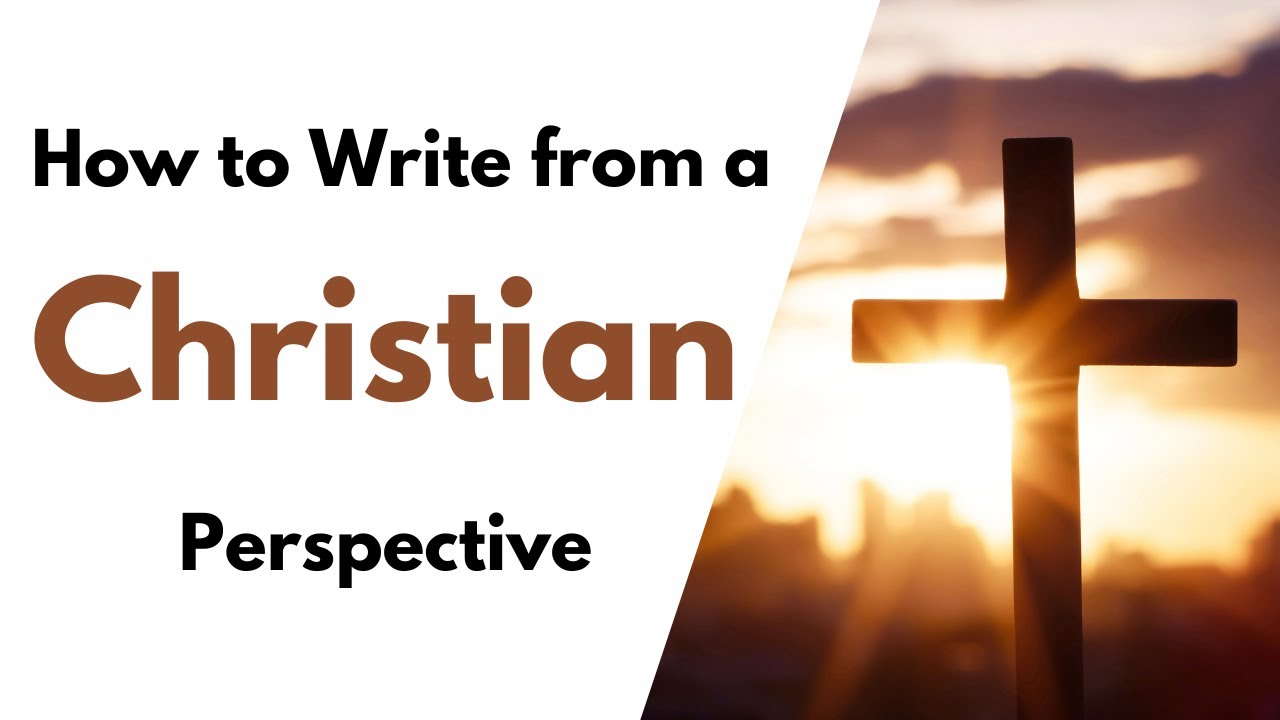 How to Write from a Christian Perspective, Part 1 - YouTube