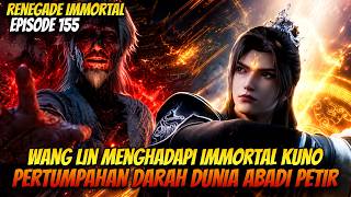 WANG LIN DIHADANG IMMORTAL KUNO! | Renegade Immortal Episode 155