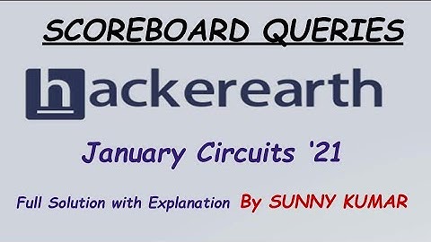 SCOREBOARD QUERIES | HACKEREARTH JANUARY CIRCUITS 2021