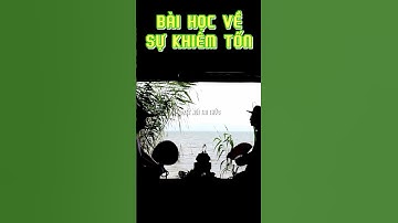Bài học về sự khiêm tốn câu chuyện đắt giá về sự khiêm tốn