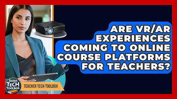 Are VR/AR Experiences Coming To Online Course Platforms For Teachers? - Teacher Tech Toolbox
