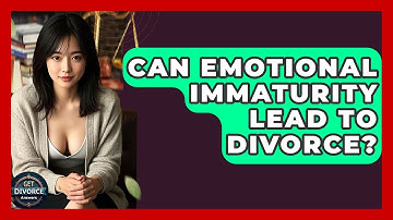 Can Emotional Immaturity Lead To Divorce? - Get Divorce Answers