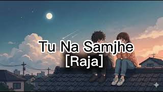 Tu Na Samjhe - Raja 