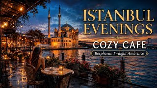 Istanbul Evenings Cozy Cafe ☕ Bosphorus Twilight Ambience for Relaxing, Studying & Sleeping