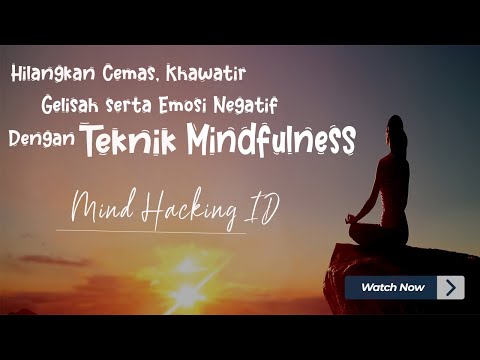 Mind Hacking: Teknik Ampuh Mengatasi Rasa Cemas, Gelisah dan Emosi Negatif Dengan Mind Fulness!