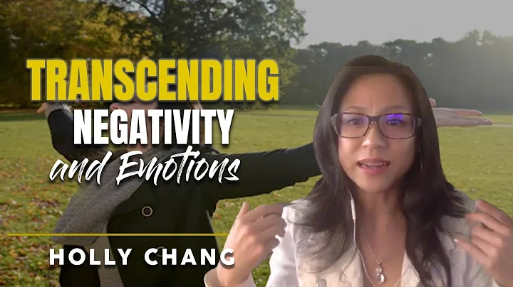 Transcending Negativity And Emotions | Holly Chang