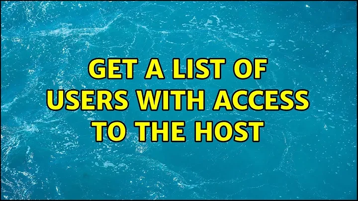 Get a list of users with access to the host (2 Solutions!!)