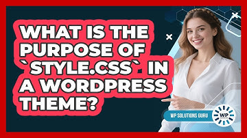 What Is The Purpose Of `style.css` In A WordPress Theme?