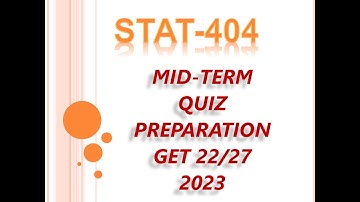 STAT 404 MID TERM QUIZ PREPARATION 2023
