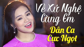 Về Xứ Nghệ Cùng Em | Dân Ca Trữ Tình Xứ Nghệ Nghe Là Mê Liền | LÊ NGỌC THÚY