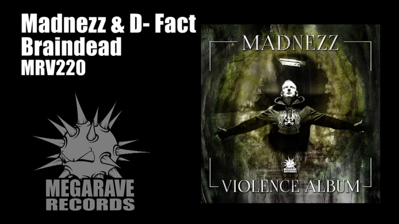 Watch Madnezz & D fact - Braindead on YouTube Watch Madnezz & D fact - Braindead on YouTube