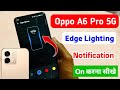 Oppo A6 pro 5g me edge lighting setting kaise kare | oppo a6 pro 5g me notification edge lighting