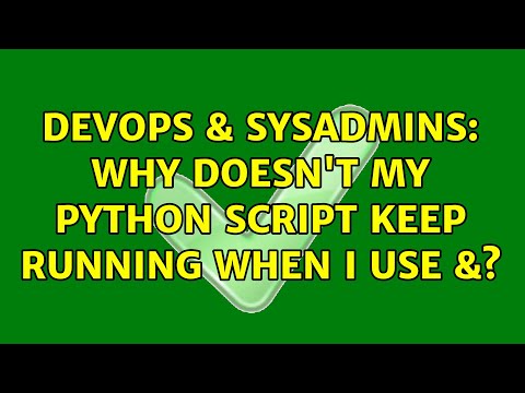 DevOps & SysAdmins: Why doesn't my python script keep running when I use &? (5 Solutions!!)