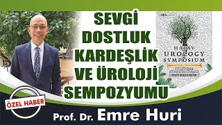 Sevgi, Dostluk, Kardeşlik ve Üroloji Sempozyumu / Prof. Dr. Emre Huri