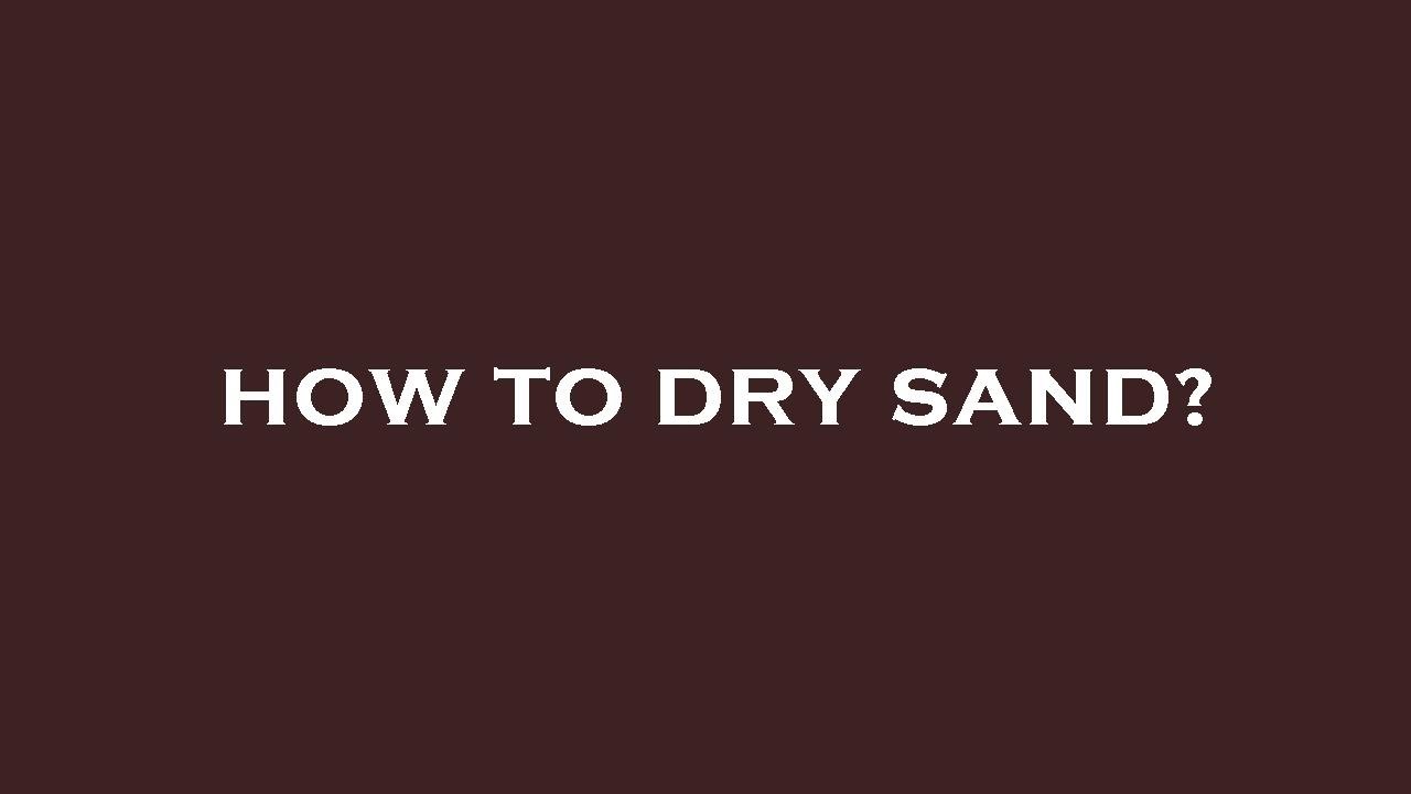 How to dry sand? YouTube