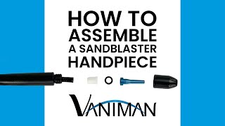 How To Assemble a Sandblaster Handpiece (Vaniman)