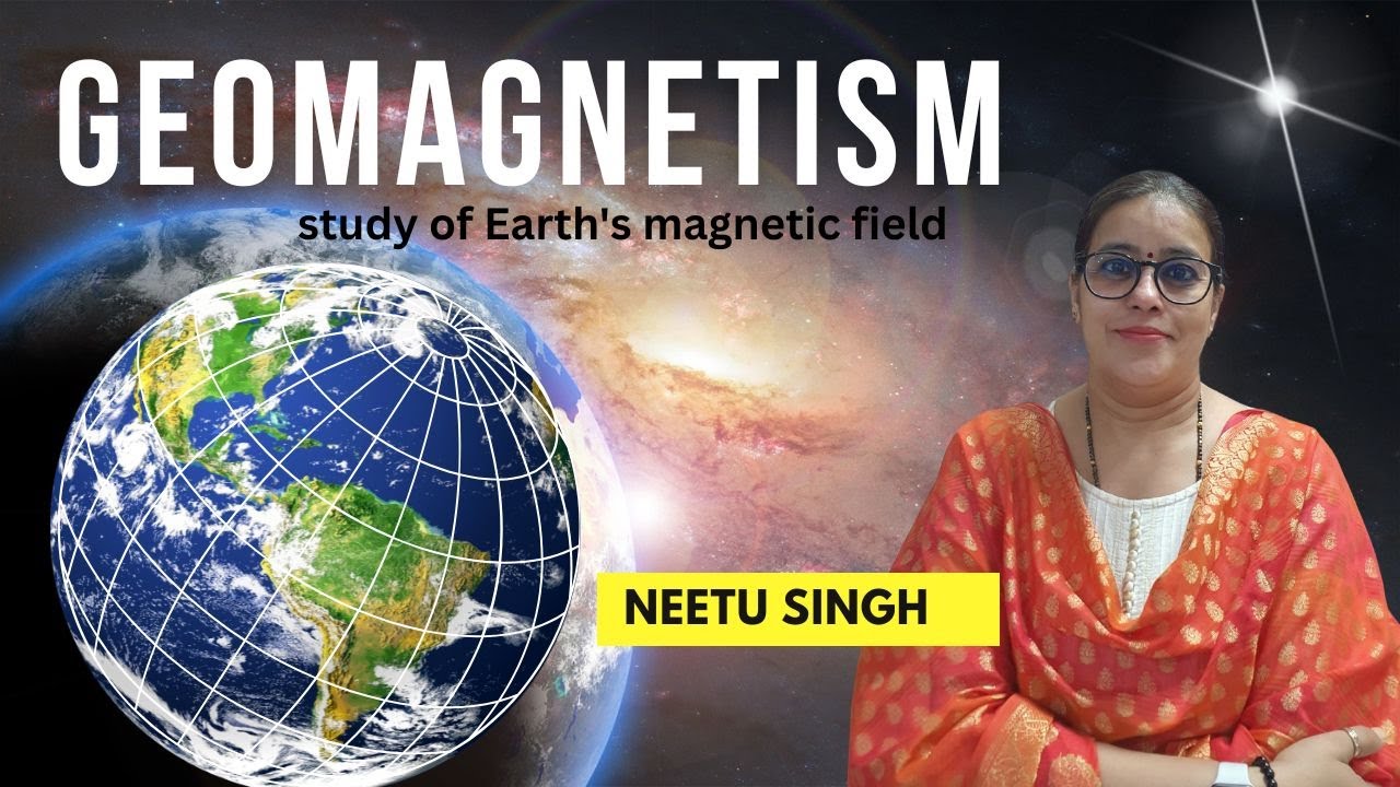 Geomagnetism | study of Earth's magnetic field By Neetu Singh | DIRECTION IAS
