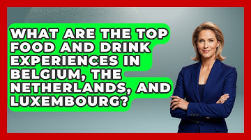 What Are the Top Food and Drink Experiences in Belgium, the Netherlands, and Luxembourg?