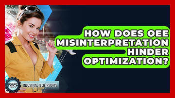 How Does OEE Misinterpretation Hinder Optimization? - Industrial Tech Insights