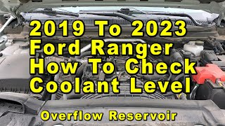 2019 To 2023 Ford Ranger How To Check Coolant Antifreeze Level In Overflow Reservoir - Remove Cap