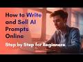 How to Write and Sell AI Prompts Online — Step by Step for Beginners