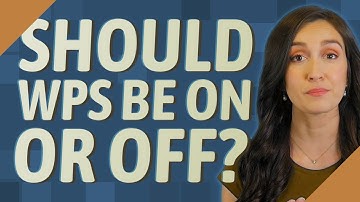 Should WPS be on or off?