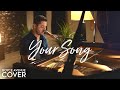 Your Song - Elton John / Ellie Goulding (Boyce Avenue piano acoustic cover)(Rocketman film)