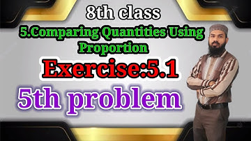 5.Comparing Quantities Using Proportion Ex:5.1(5th problem) 8th class
