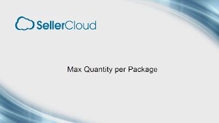 Max Quantity Per Package - SellerCloud - Order Fullfillment 4.4