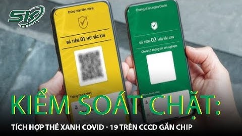 Kiểm soát chặt, tích hợp thẻ xanh  - 19 trên căn cước công dân| #Thẻ_xanh_COVID
