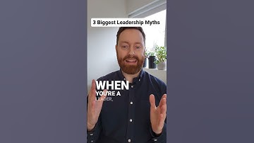 3 Biggest Myths About Leadership