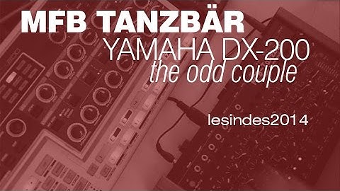 MFB TANZBÄR // YAMAHA DX-200 // The Odd Couple