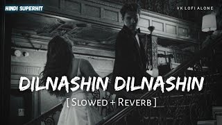 Dilnashin Dilnashin - Lofi (Slowed   Reverb) | K.K | VK Lofi Alone