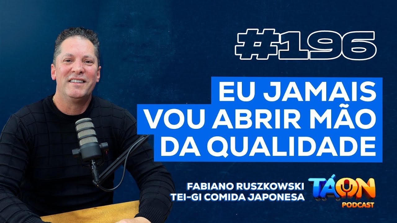 FABIANO RUSZKOWSKI [ TEI-GI SUSHI]- Tá On Podcast 