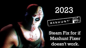 Manhunt: PC Steam Fix For If Manhunt Fixer Doesn