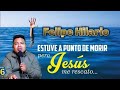 ESTUVE A PUNTO DE MORIR PERO JESÚS ME RESCATO - FELIPE HILARIO