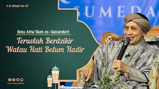 Teruslah Berdzikir Walau Hati Belum Hadir | Hikmah ke 47 | Ibn Atthaillah | Buya Yahya