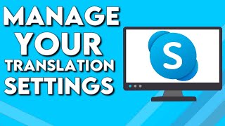 How To Manage Your Translation Settings on Skype PC