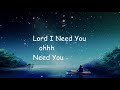 Chris Tomlin Lord I need You [Lyrics Video]