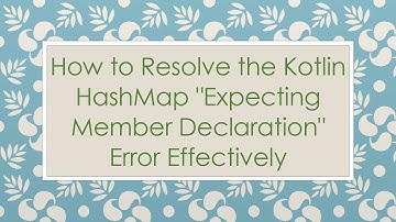 How to Resolve the Kotlin HashMap "Expecting Member Declaration" Error Effectively