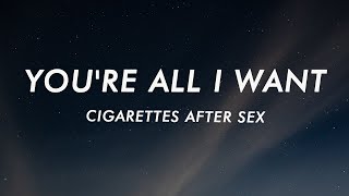 Video thumbnail of "Cigarettes After Sex - You're All I Want (Lyrics)"