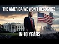 “The America We Won’t Recognize in 10 Years | Trump’s Future Impact on USA”
